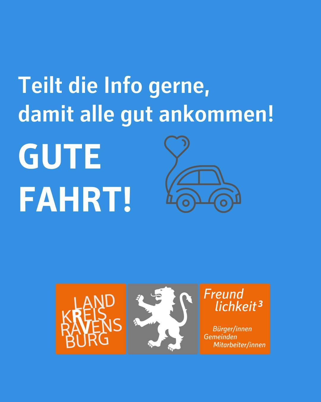 Text im Bild: Teilt die Info gerne,
damit alle gut ankommen!
GUTE
FAHRT!