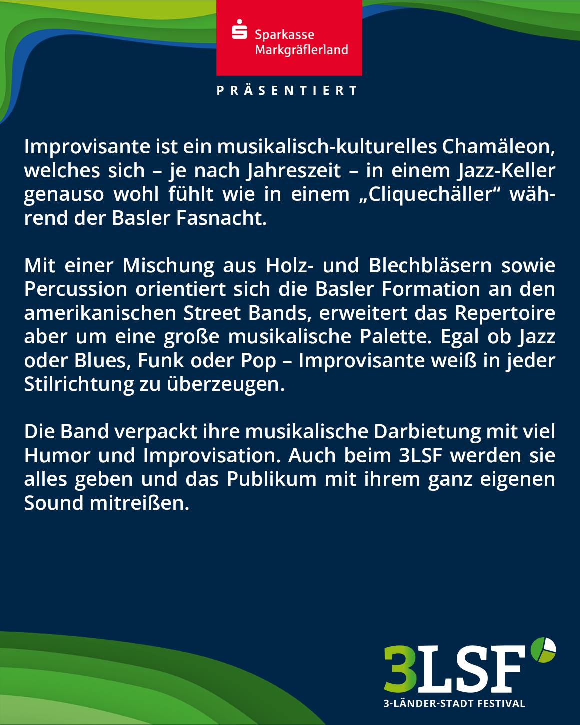 Die Sparkasse Markgräflerland präsentiert die Basler Band Improvisante, ein musikalisch-kulturelles Chamäleon mit Holz-, Blechbläsern und Percussion, das Jazz, Blues, Funk und Pop spielt und beim 3- Länder-Stadt Festival mit Humor und Improvisation das Publikum mitreißt. (KI-Alternativtext)