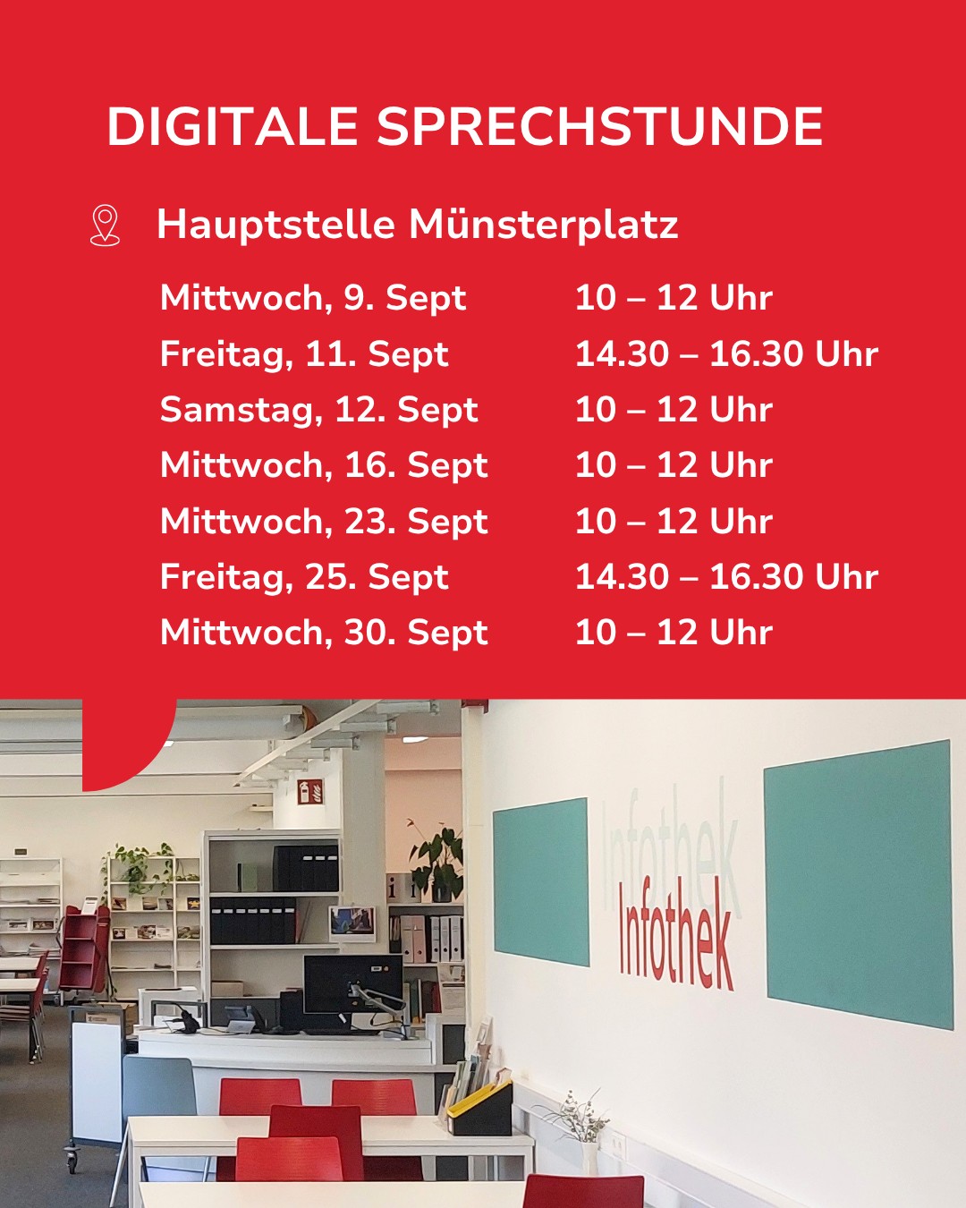 Ankündigung für die Digitale Sprechstunde an der Hauptstelle Münsterplatz. Die Termine im September sind: Mittwoch, 9. Sept, 10 bis 12 Uhr; Freitag, 11. Sept, 14.30 bis 16.30 Uhr; Samstag, 12. Sept, 10 bis 12 Uhr; Mittwoch, 16. Sept, 10 bis 12 Uhr; Mittwoch, 23. Sept, 10 bis 12 Uhr; Freitag, 25. Sept, 14.30 bis 16.30 Uhr; Mittwoch, 30. Sept, 10 bis 12 Uhr. Im Hintergrund ist ein Büro mit der Aufschrift Infothek zu sehen. (KI-Alternativtext)