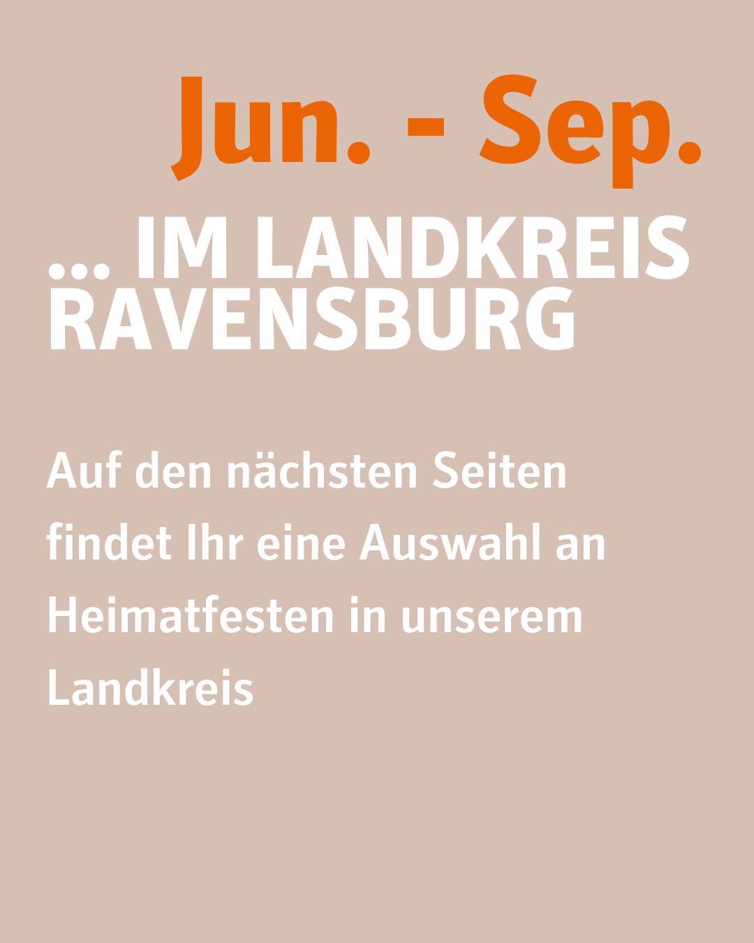 Bildtext: Juni bis September. Unsere Heimatfeste im Landkreis Ravensburg. Auf den nächsten Seiten findet Ihr eine Auswahl an Heimatfesten in unserem Landkreis.