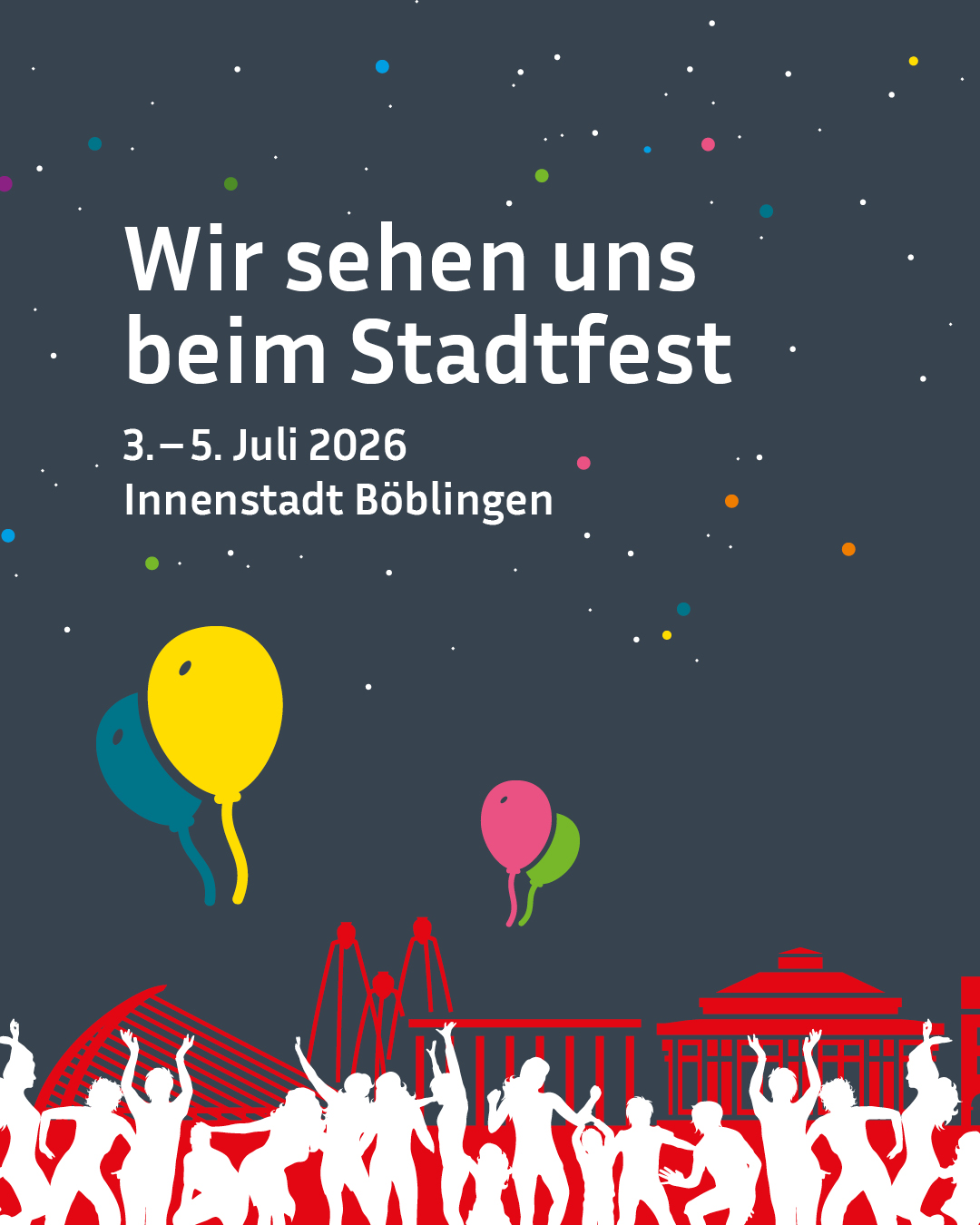 Plakat mit dunkelblauem Hintergrund und bunten Punkten. Weißer Text oben lautet: "Wir sehen uns beim Stadtfest", "3. – 5. Juli 2026" und "Innenstadt Böblingen". Darunter schweben bunte Luftballons über weißen Silhouetten von feiernden Menschen, die vor roten Strukturen wie einem Karussell und einem Pavillon stehen. (KI-Alternativtext)