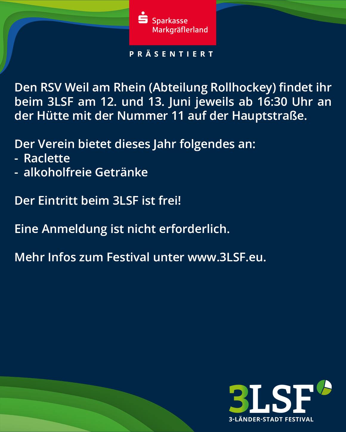 Die Sparkasse Markgräflerland präsentiert: Der RSV Weil am Rhein (Rollhockey) tritt am 12. und 13. Juni ab 16:30 Uhr an der Hütte Nr. 11 auf der Hauptstraße beim 3LSF auf. Angeboten werden Raclette und alkoholfreie Getränke, Eintritt frei, Anmeldung nicht erforderlich. Mehr Infos unter www.3LSF.eu. (KI-Alternativtext)