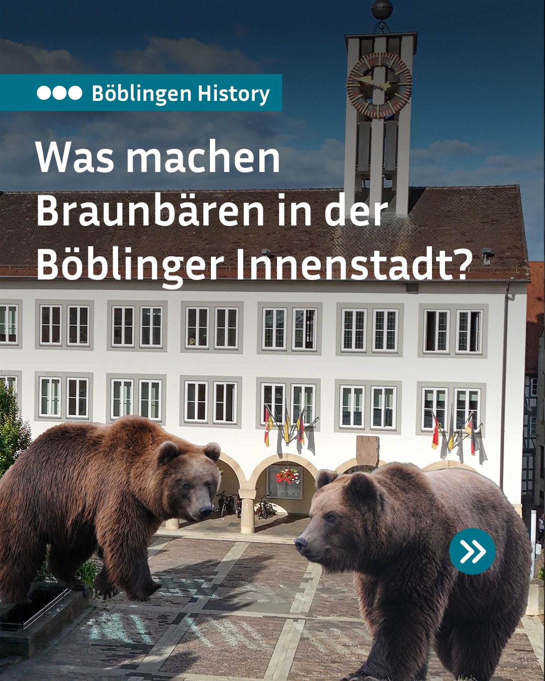Zwei Braunbären stehen auf einem gepflasterten Platz vor einem weißen Gebäude mit Uhrturm. Über dem Bild steht: „Böblingen History – Was machen Braunbären in der Böblinger Innenstadt?“ Ein Pfeil-Symbol deutet auf eine Fortsetzung hin. (KI-Alternativtext)