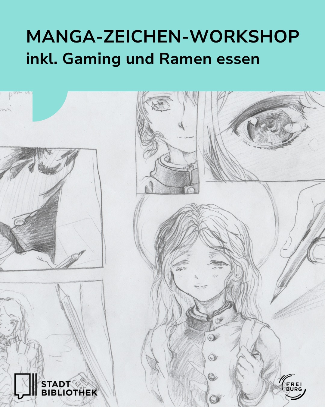 Plakat für einen MANGA-ZEICHEN-WORKSHOP inkl. Gaming und Ramen essen. Der Hintergrund zeigt verschiedene Bleistiftskizzen im Manga-Stil, darunter Nahaufnahmen von Augen und Gesichtern sowie eine Figur in einer Schuluniform. Unten links befindet sich das Logo der STADT BIBLIOTHEK und unten rechts das Logo von FREI BURG. (KI-Alternativtext)