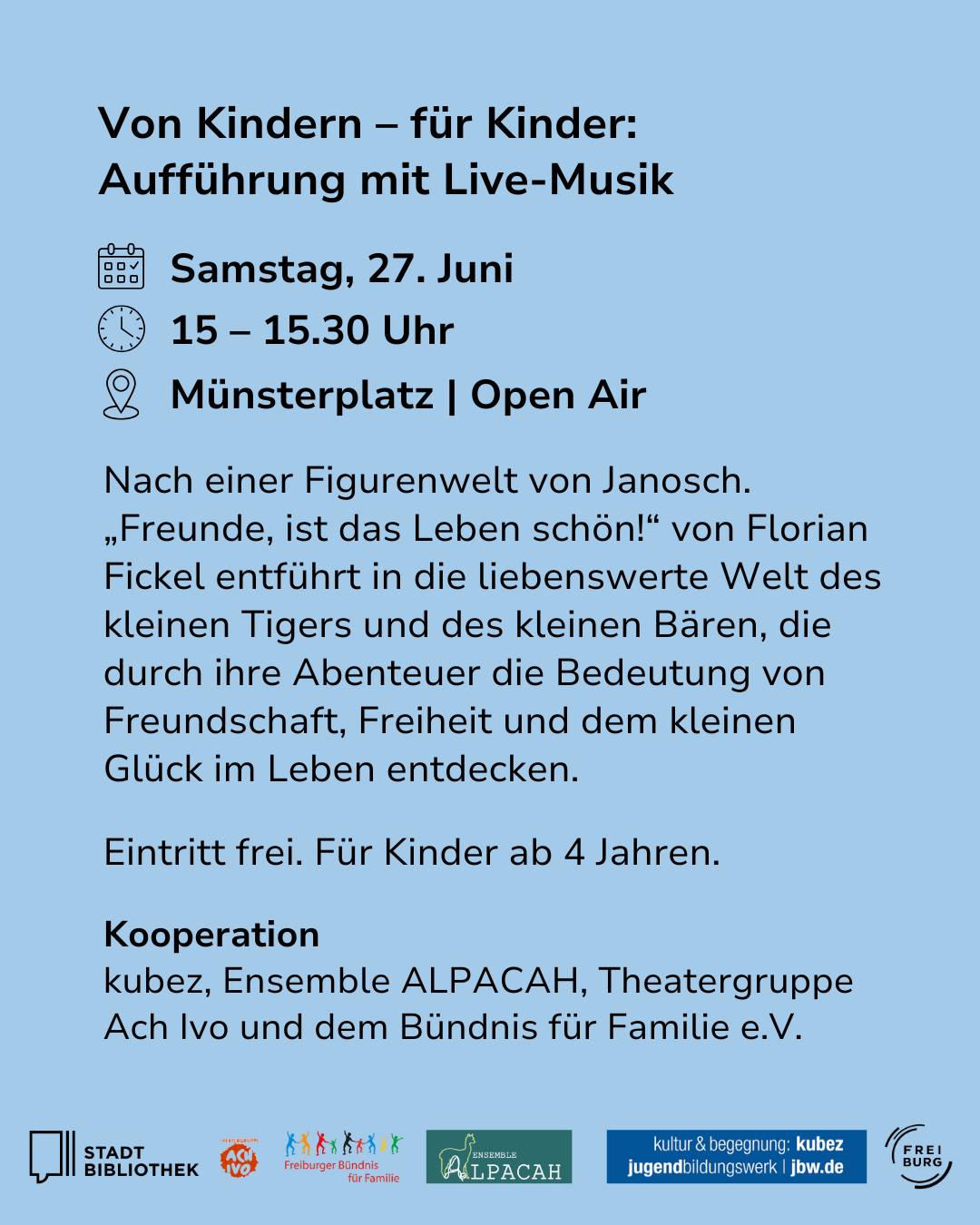 Flyer für die Aufführung „Von Kindern – für Kinder: Aufführung mit Live-Musik“ am Samstag, 27. Juni, 15 bis 15.30 Uhr, Open Air auf dem Münsterplatz. Das Stück „Freunde, ist das Leben schön!“ nach Janosch-Figuren ist ab 4 Jahren geeignet und hat freien Eintritt. (KI-Alternativtext)