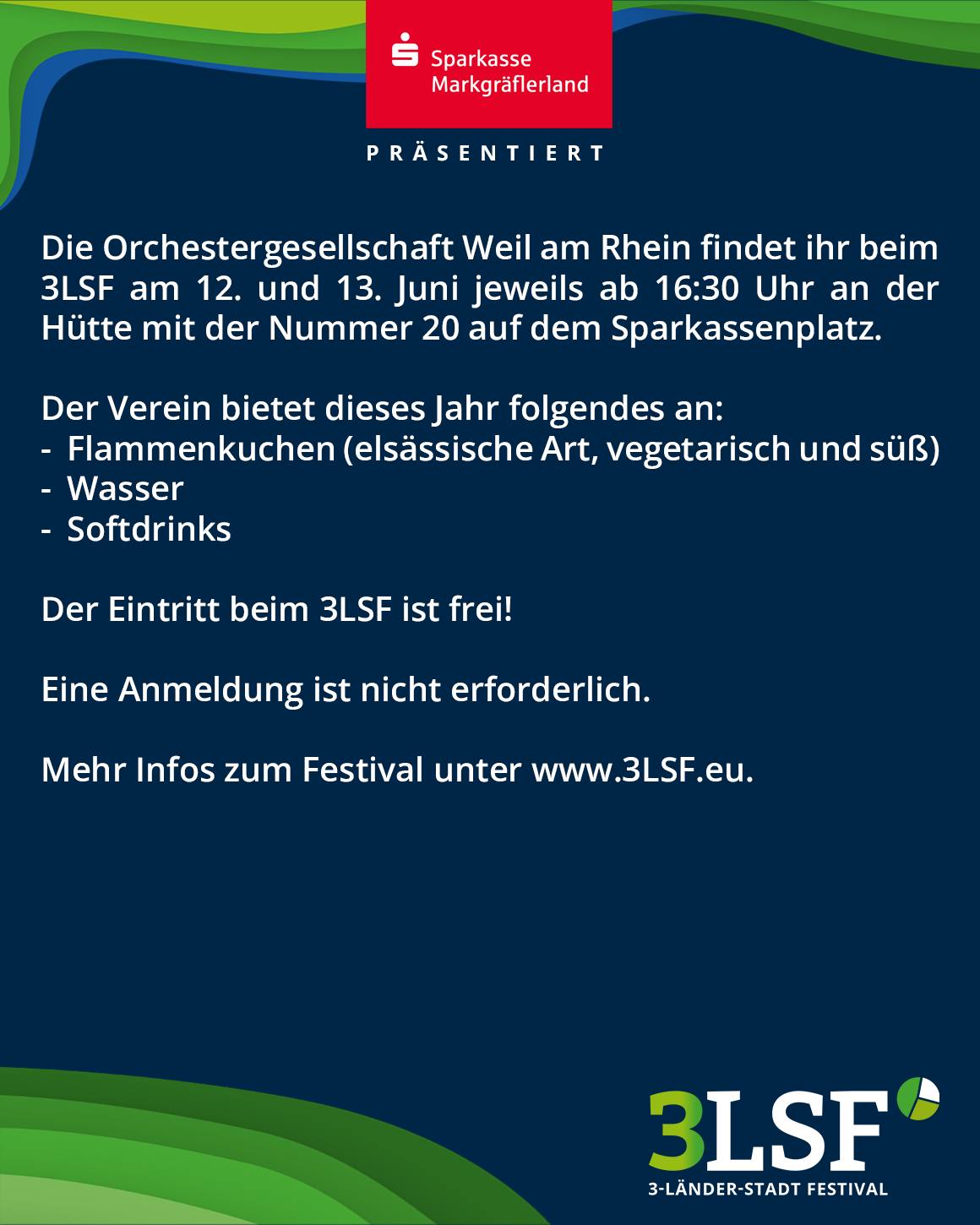 Die Sparkasse Markgräflerland präsentiert Auftritte der Orchestergesellschaft Weil am Rhein beim 3LSF am 12. und 13. Juni ab 16:30 Uhr an Hütte 20 auf dem Sparkassenplatz. Angeboten werden Flammenkuchen, Wasser und Softdrinks; Eintritt frei, keine Anmeldung nötig. Mehr Infos unter www.3LSF.eu. (KI-Alternativtext)