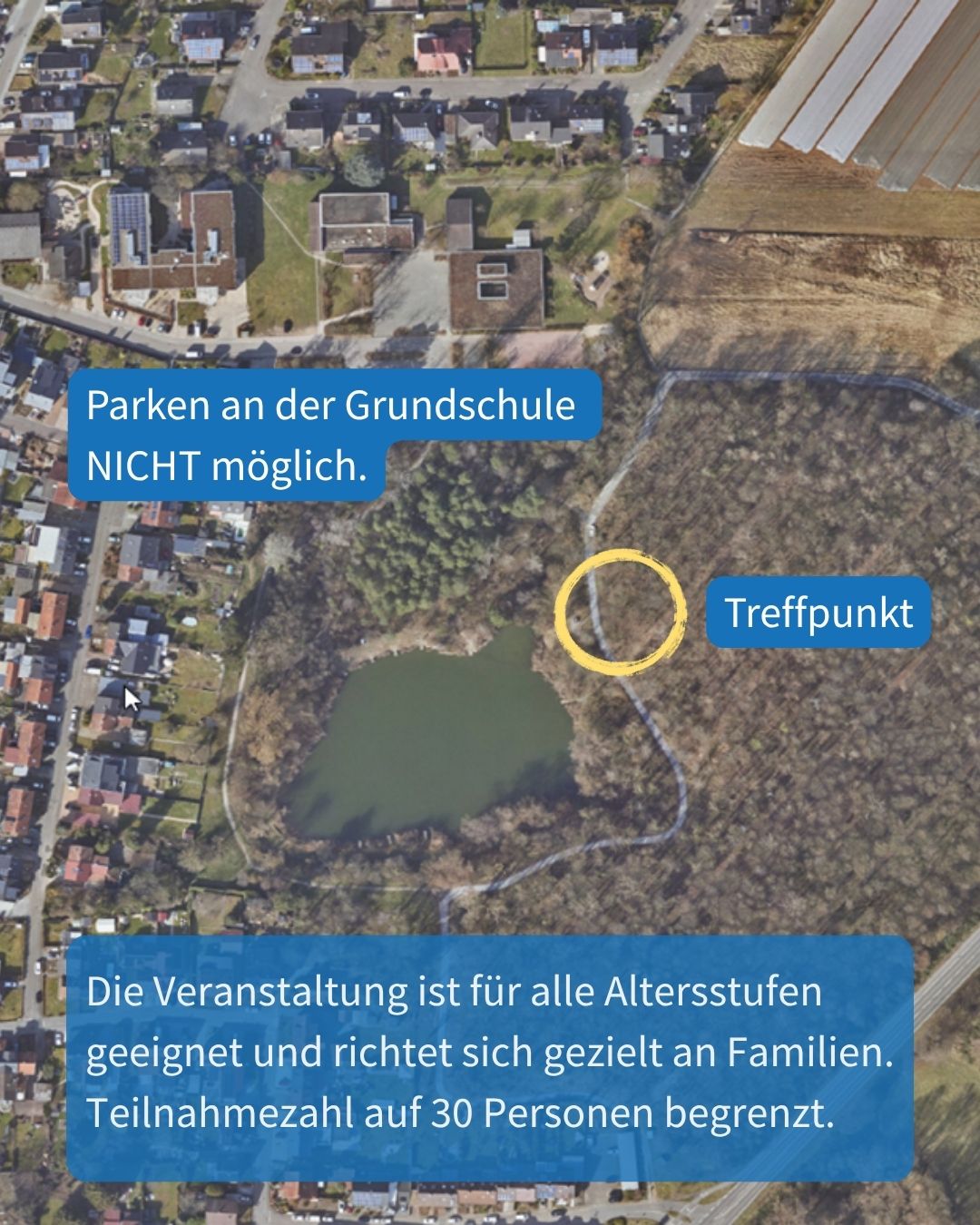 Luftaufnahme einer Karte, die oben links Wohnhäuser und unten einen bewaldeten Bereich mit Teich zeigt. Ein gelber Kreis markiert einen Weg im Wald als „Treffpunkt“. Ein blaues Textfeld links oben vermerkt: „Parken an der Grundschule NICHT möglich.“ Ein unteres Textfeld erklärt, dass die Veranstaltung für alle Altersstufen und Familien geeignet ist und die Teilnahmezahl auf 30 Personen begrenzt ist. (KI-Alternativtext)