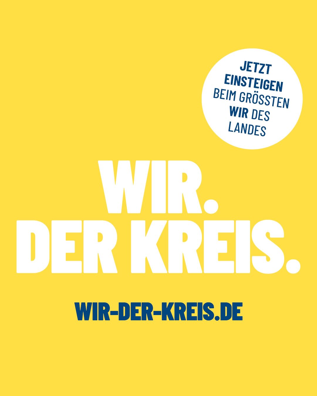 Gelber Hintergrund mit großem weißen Schriftzug „WIR. DER KREIS.“ in der Mitte. Oben rechts befindet sich ein weißer Kreis mit dem blauen Text „JETZT EINSTEIGEN BEIM GRÖSSTEN WIR DES LANDES“. Unten steht in Blau die Webadresse „WIR-DER-KREIS.DE“. (KI-Alternativtext)