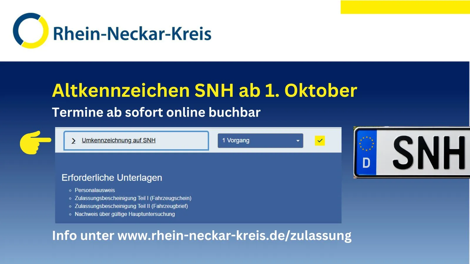 Information des Rhein-Neckar-Kreises zum Altkennzeichen SNH ab 1. Oktober, wobei Termine ab sofort online buchbar sind. Erforderliche Unterlagen sind Personalausweis, Zulassungsbescheinigung Teil I und II sowie Nachweis über gültige Hauptuntersuchung. Weitere Informationen finden sich unter www.rhein-neckar-kreis.de/zulassung. (KI-Alternativtext)