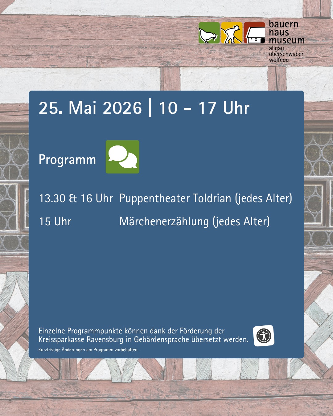 Veranstaltung am 25. Mai 2026 von 10 bis 17 Uhr im Bauernhausmuseum Allgäu-Oberschwaben-Wolfegg mit Puppentheater Toldrian und Märchenerzählung, jeweils für jedes Alter. Einige Programmpunkte sind in Gebärdensprache übersetzt, gefördert von der Kreissparkasse Ravensburg. (KI-Alternativtext)
