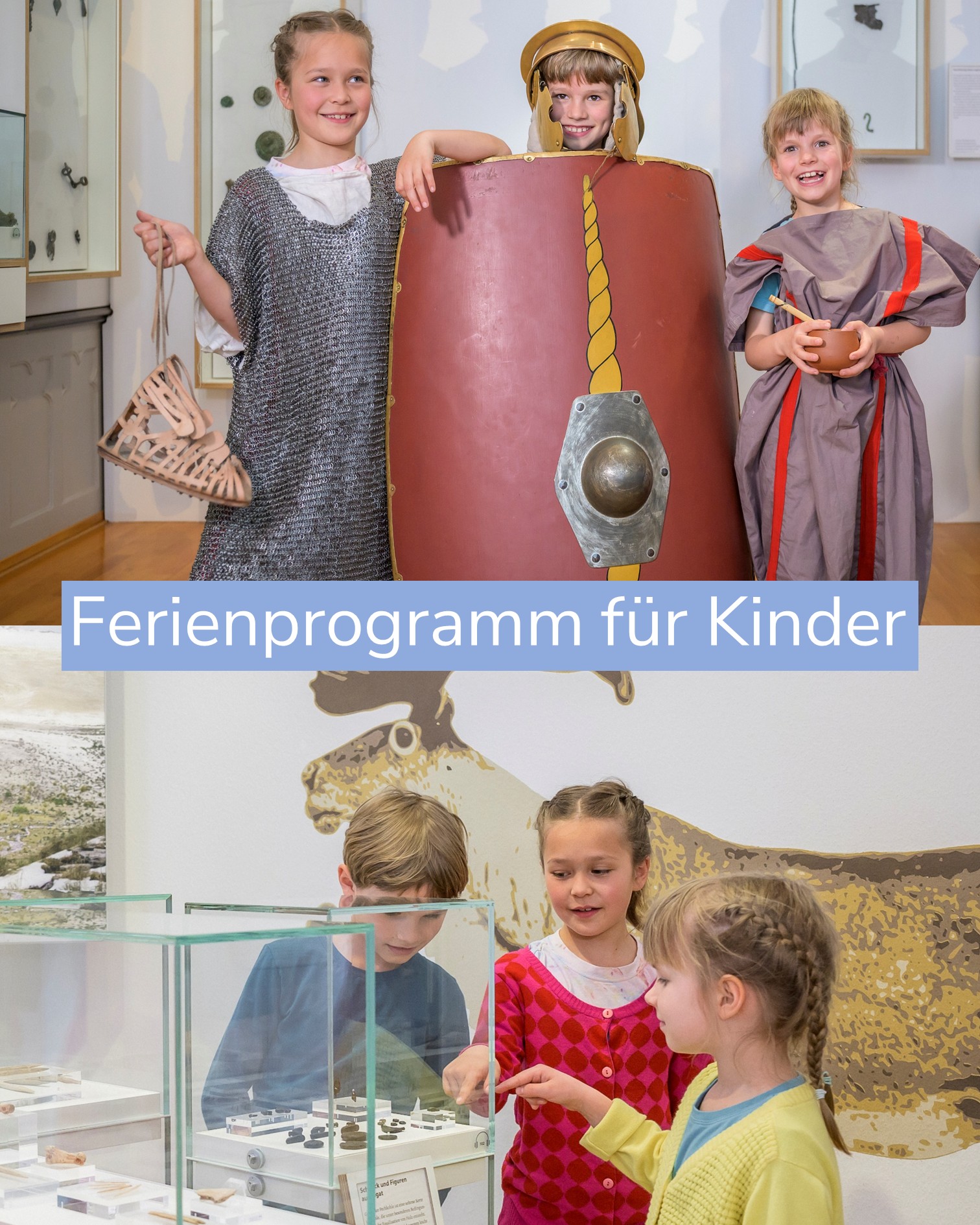 Drei Kinder in historischen Kostümen, darunter ein Kettenhemd und eine Tunika, halten ein großes Schild und Requisiten. Ein blauer Balken mit der Aufschrift "Ferienprogramm für Kinder" teilt das Bild. Darunter betrachten drei weitere Kinder Ausstellungsstücke in einer Glasvitrine. (KI-Alternativtext)