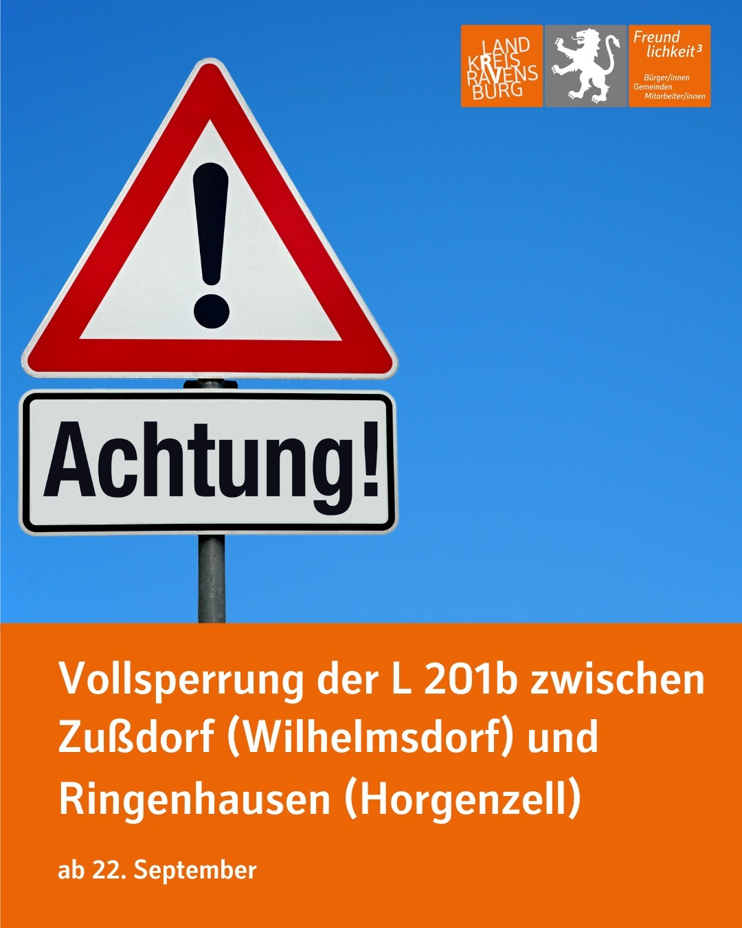 Vollsperrung der L 201b zwischen Zußdorf (Wilhelmsdorf) und Ringenhausen (Horgenzell) ab 22. September.