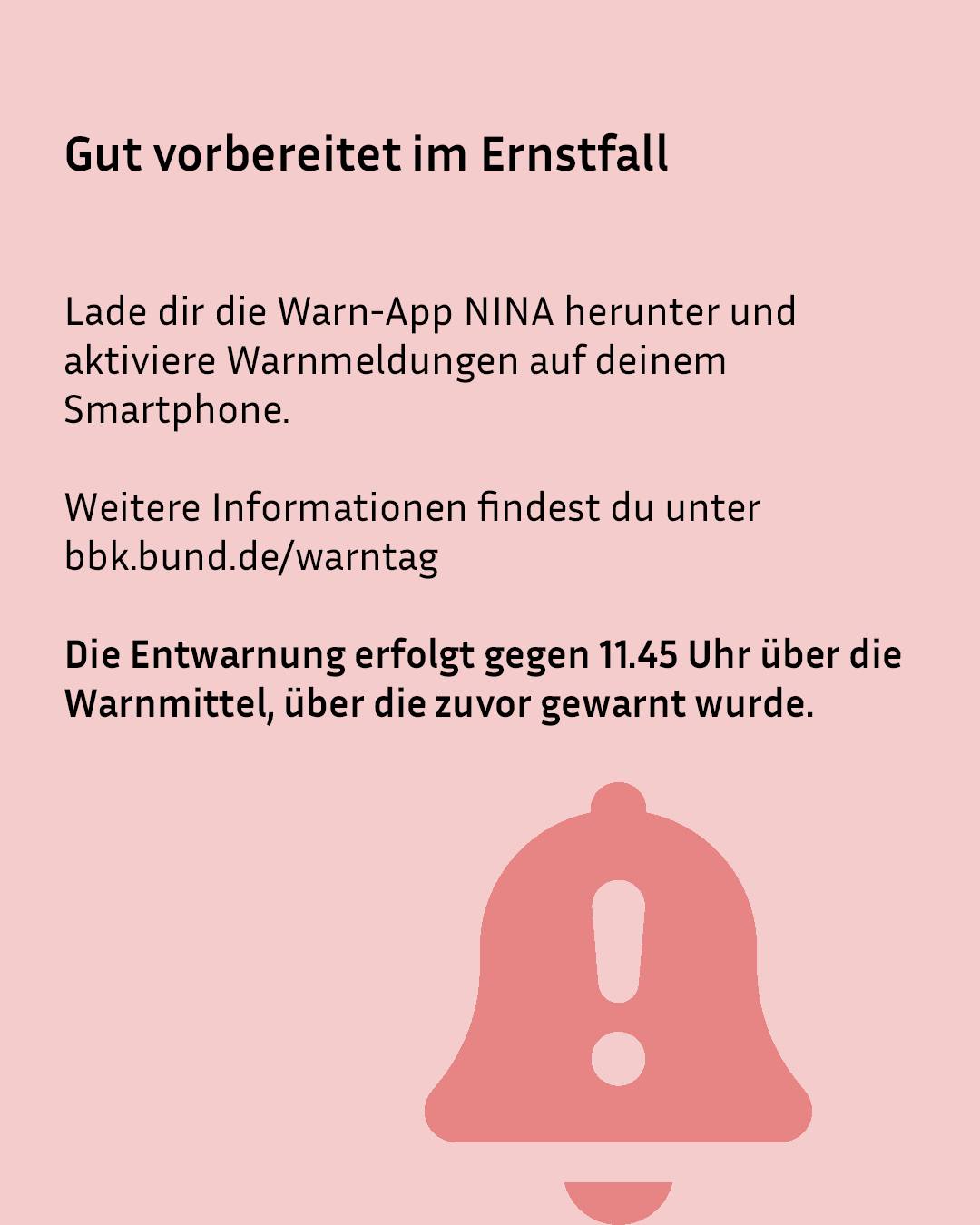 Grafik mit rosa Hintergrund und der Überschrift „Gut vorbereitet im Ernstfall“. Der Text fordert auf, die Warn-App NINA herunterzuladen und Warnmeldungen zu aktivieren, verweist auf die Website bbk.bund.de/warntag und informiert, dass die Entwarnung gegen 11.45 Uhr erfolgt. Unten befindet sich ein Symbol einer Glocke mit Ausrufezeichen. (KI-Alternativtext)