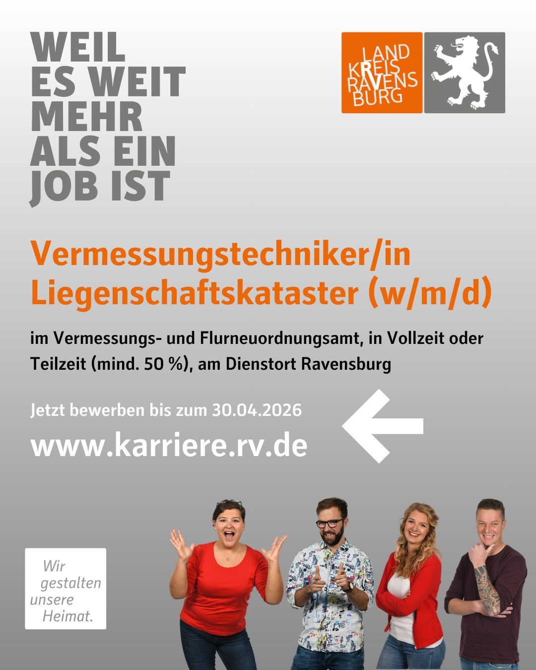 Vermessungstechniker/in Liegenschaftskataster (w/m/d)
im Vermessungs- und Flurneuordnungsamt, in Vollzeit oder Teilzeit (mind. 50 %), am Dienstort Ravensburg

Jetzt bewerben bis zum 30.04.2026  www.karriere.rv.de

Vier Personen und das Landkreis Logo sind abgebildet.