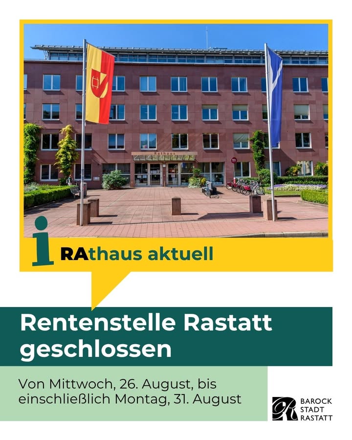Mehrstöckiges Backsteingebäude mit dem Schriftzug Rathaus und zwei Flaggen. Darunter steht in einem gelben Balken Rathaus aktuell. Ein grüner Textblock verkündet: Rentenstelle Rastatt geschlossen. Die Schließzeit ist von Mittwoch, 26. August, bis einschließlich Montag, 31. August. Unten rechts befindet sich das Logo der Barockstadt Rastatt. (KI-Alternativtext)