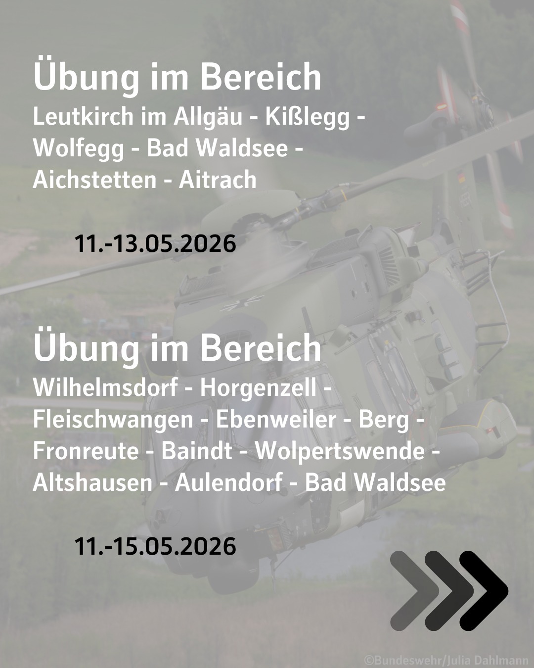 Bildtext:
Übung im Bereich Leutkirch im Allgäu - Kißlegg - Wolfegg - Bad Waldsee - Aichstetten - Aitrach
vom  11. bis 13. Mai2026.

Übung im Bereich Wilhelmsdorf - Horgenzell -
Fleischwangen - Ebenweiler - Berg - Fronreute - Baindt - Wolpertswende - Altshausen - Aulendorf - Bad Waldsee vom 11. bis 15. Mai.