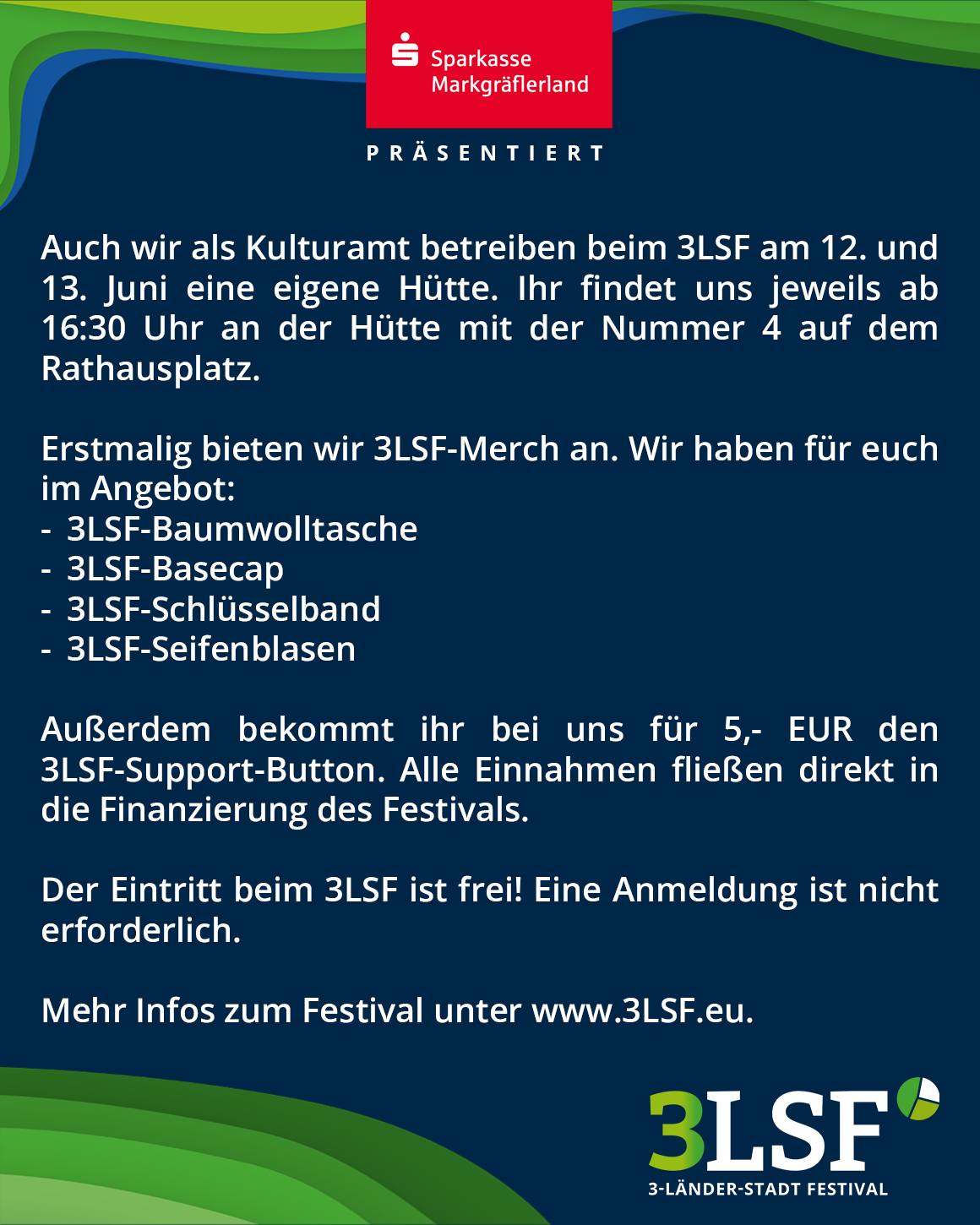 Die Sparkasse Markgräflerland präsentiert ihr Angebot für das 3LSF-Festival am 12. und 13. Juni: eigene Hütte Nummer 4 auf dem Rathausplatz ab 16:30 Uhr mit Merchandise wie Tasche, Basecap, Schlüsselband und Seifenblasen sowie 3LSF-Support-Button für 5 EUR. Eintritt frei, keine Anmeldung nötig. Mehr Infos unter www.3LSF.eu. (KI-Alternativtext)