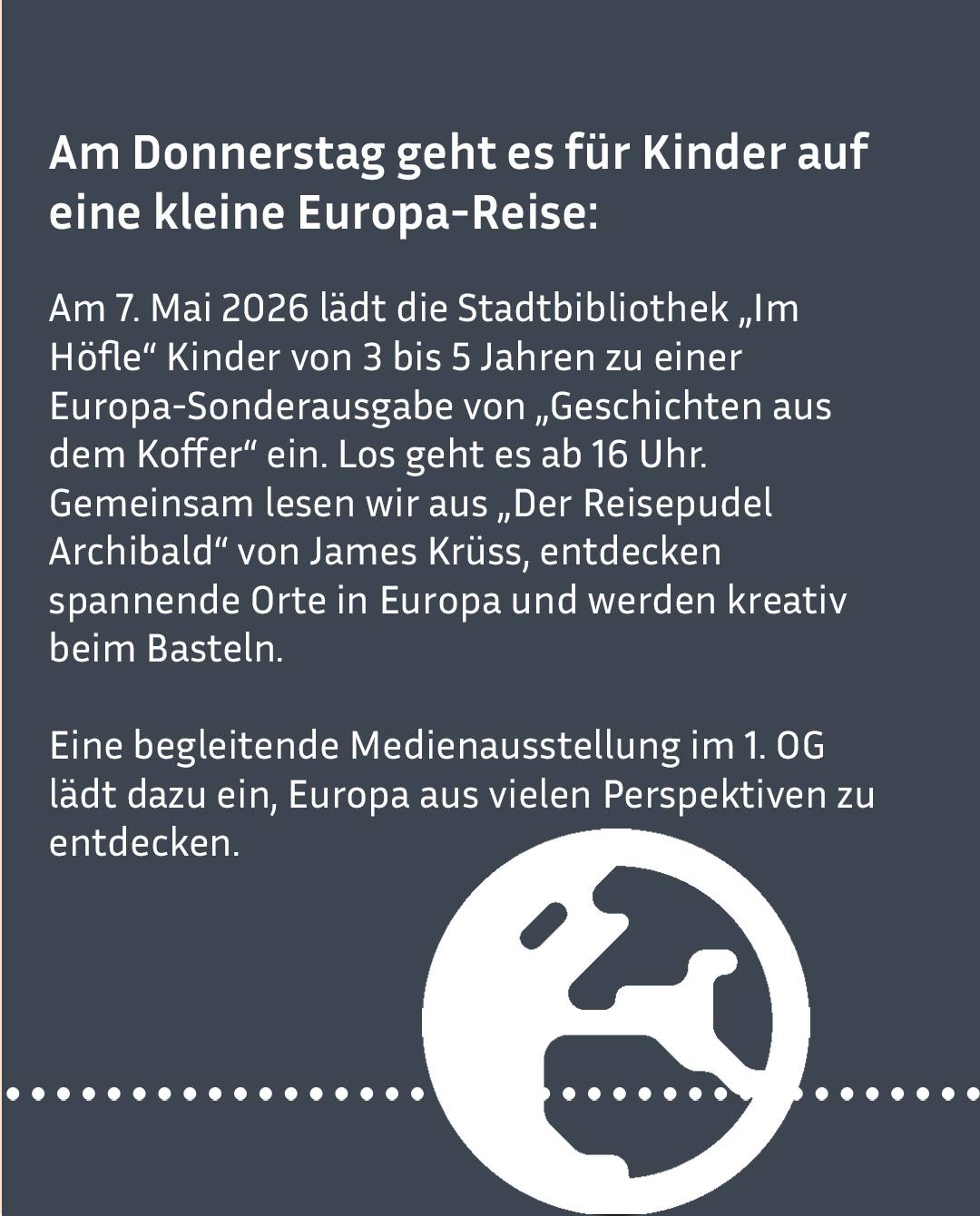 Dieser Alternativtext wurde KI-generiert: Ein dunkelblauer Hintergrund mit weißem Text kündigt eine Veranstaltung für Kinder an, die sich dem Thema Europa widmet. Unten ist ein stilisiertes Bild der Erde zu sehen.