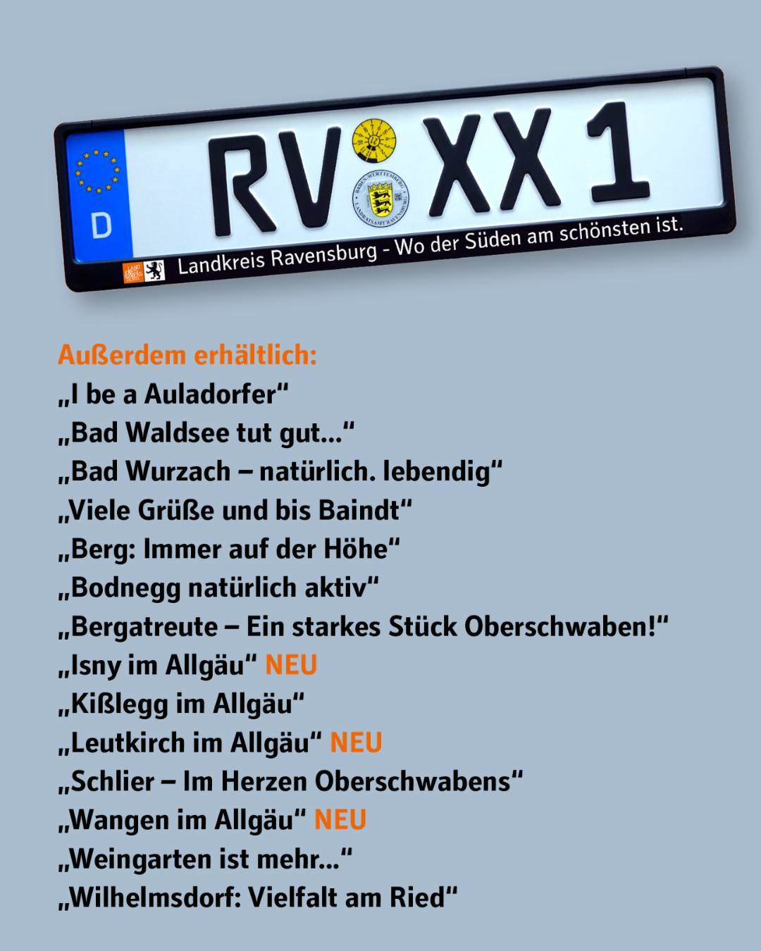 Auf dem Bild ist eine Kennzeichenhalterung sehen. Auf dem Kennzeichen selbst ist beispielhaft der Slogan angebracht: "Landkreis Ravensburg - Wo der Süden am schönsten ist".

Vor grauem Hintergrund sind von weiteren Städten die Slogans in einer Liste aufgeführt.