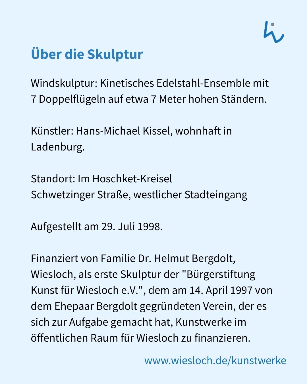 Textinformation über eine kinetische Edelstahl-Skulptur mit sieben Doppelflügeln auf etwa sieben Meter hohen Ständern, geschaffen von Hans-Michael Kissel, aufgestellt am 29. Juli 1998 im Hoschket-Kreisel in Wiesloch, finanziert von der Familie Bergdolt über die Bürgerstiftung Kunst für Wiesloch e.V. (KI-Alternativtext)