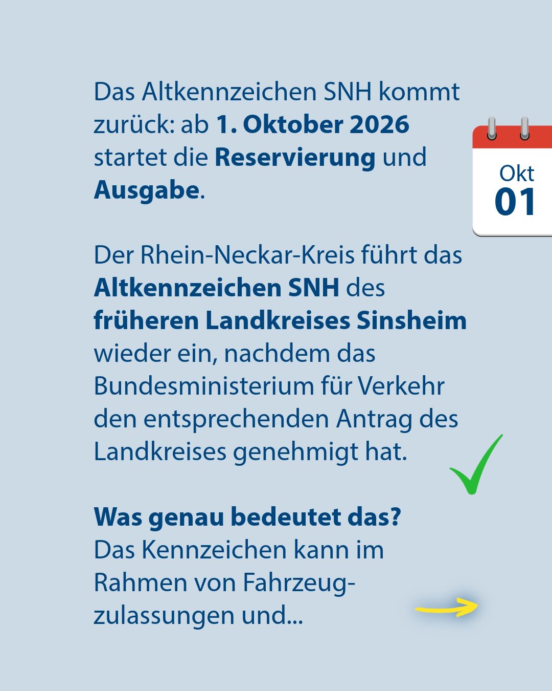 Textgrafik auf hellblauem Hintergrund mit der Überschrift: Das Altkennzeichen SNH kommt zurück: ab 1. Oktober 2026 startet die Reservierung und Ausgabe. Der Text erklärt, dass der Rhein-Neckar-Kreis das Altkennzeichen SNH des früheren Landkreises Sinsheim wieder einführt, nachdem das Bundesministerium für Verkehr den Antrag genehmigt hat. Ein grüner Haken und ein gelber Pfeil begleiten den Text, der unten mit der Frage „Was genau bedeutet das?“ und dem Satz „Das Kennzeichen kann im Rahmen von Fahrzeugzulassungen und...“ endet. (KI-Alternativtext)