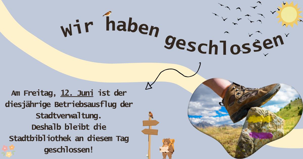 Wir haben geschlossen: Am Freitag, 12. Juni, bleibt die Stadtbibliothek wegen des Betriebsausflugs der Stadtverwaltung geschlossen. Grafik mit Wanderstiefel auf markiertem Stein, Vogel, Sonne, Wegweiser und Bär mit Karte. (KI-Alternativtext)