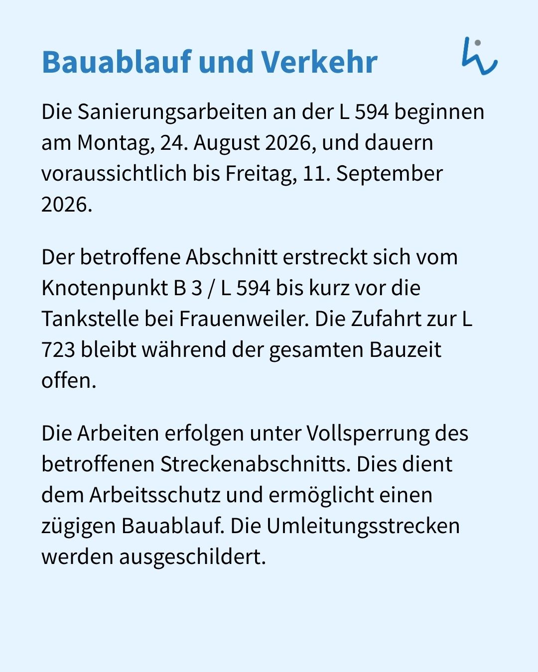 Textdokument mit der Überschrift „Bauablauf und Verkehr“ über Sanierungsarbeiten an der L 594 vom 24. August bis 11. September 2026. Der Abschnitt zwischen Knotenpunkt B 3 und der Tankstelle bei Frauenweiler wird voll gesperrt, die Zufahrt zur L 723 bleibt offen. Umleitungsstrecken sind ausgeschildert. (KI-Alternativtext)