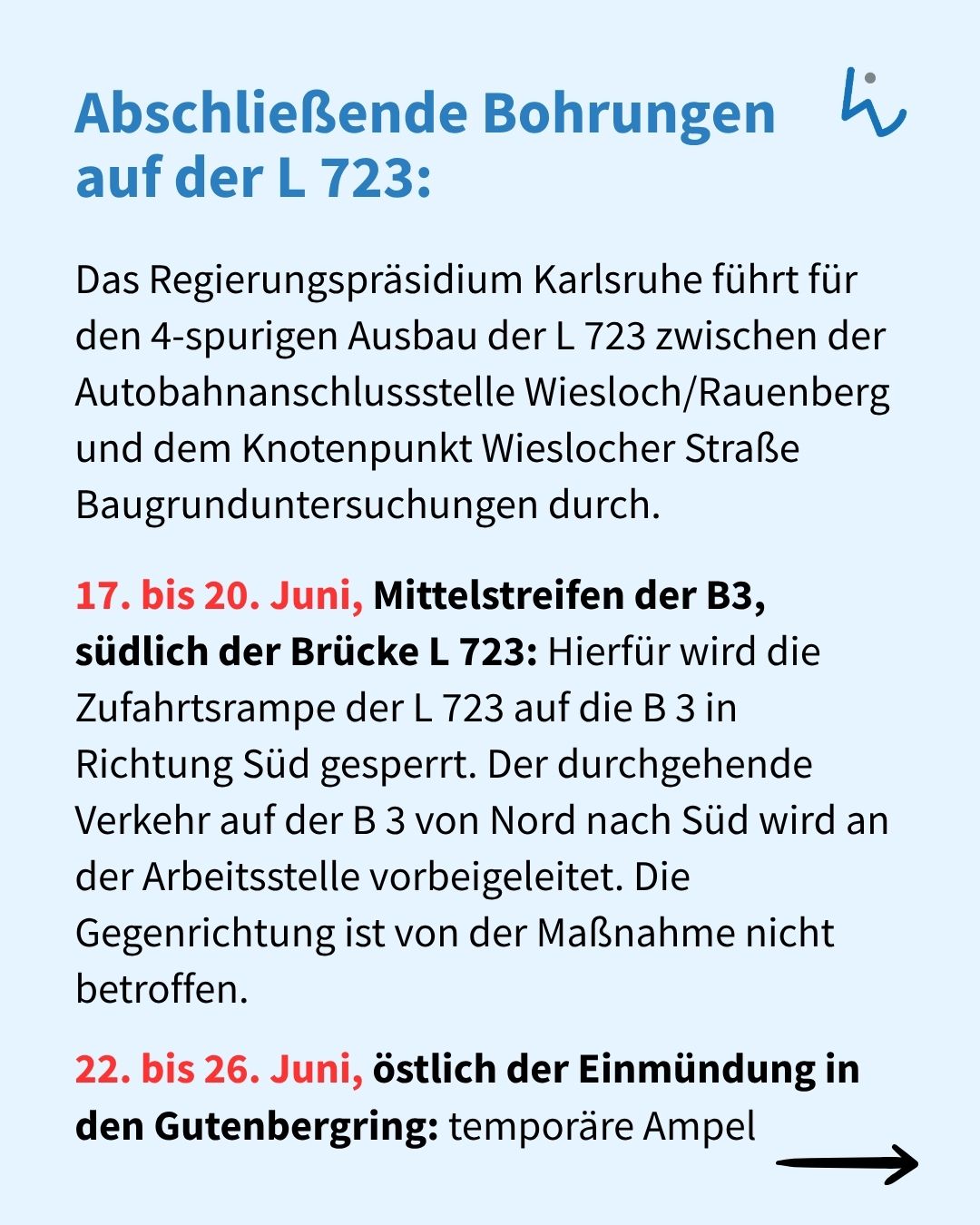 Abschließende Bohrungen auf der L 723: Das Regierungspräsidium Karlsruhe führt Baugrunduntersuchungen für den 4-spurigen Ausbau durch. Vom 17. bis 20. Juni ist die Zufahrtsrampe der L 723 auf die B 3 gesperrt, vom 22. bis 26. Juni gibt es eine temporäre Ampel östlich der Einmündung in den Gutenbergring. (KI-Alternativtext)
