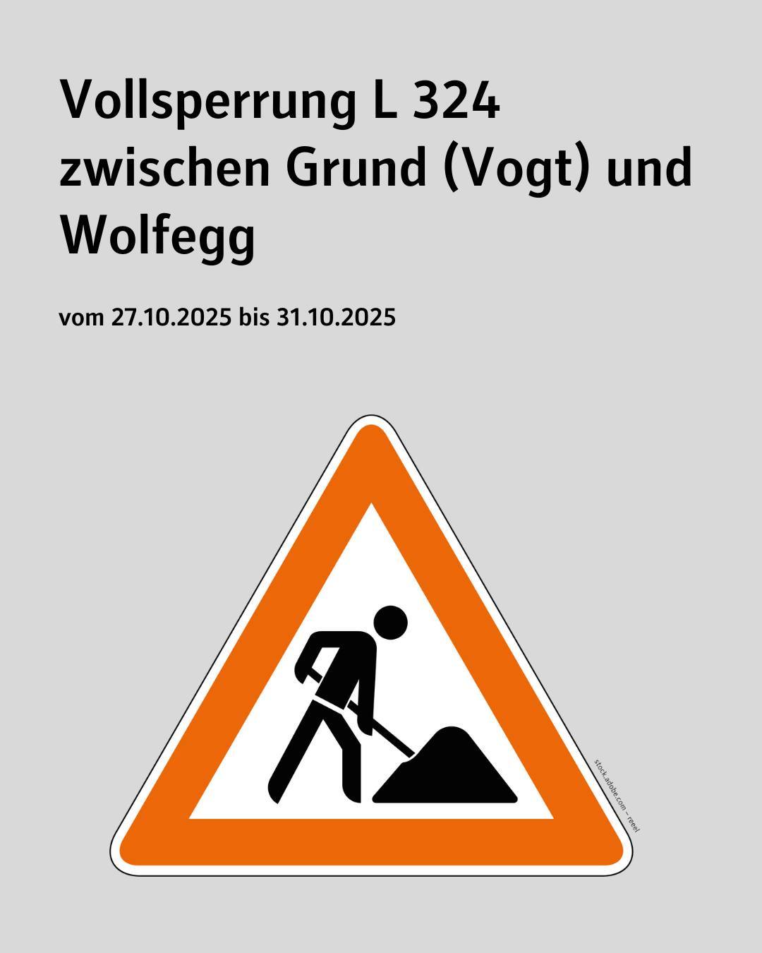 Auf dem Bild ist ein Baustellenschild zu sehen. Bildtext: Vollsperrung L 324 zwischen Grund (Vogt) und Wolfegg vom 27. Oktober 2025 bis 31. Oktober 2025.