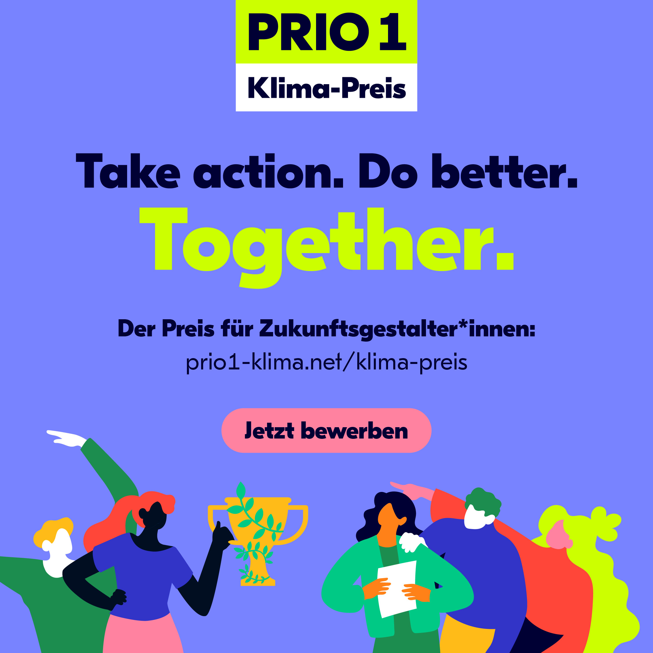 PRIO 1 Klima-Preis: Werbebild mit dem Slogan „Take action. Do better. Together.“, darunter der Hinweis „Der Preis für Zukunftsgestalter*innen“ und der Link prio1-klima.net/klima-preis. Unten eine Gruppe bunter, stilisierter Personen, eine hält einen mit Blättern verzierten Pokal, daneben ein Button „Jetzt bewerben“. (KI-Alternativtext)