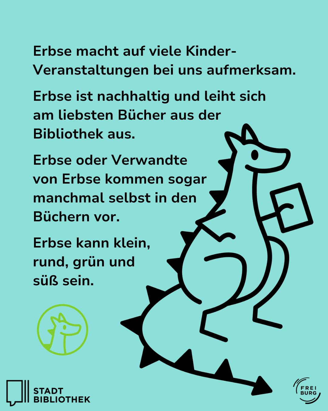 Ein gezeichneter Dinosaurier hält ein Buch. Der Text beschreibt das Maskottchen 'Erbse', das nachhaltig ist, Bücher ausleiht und auf Kinderveranstaltungen auftritt. Unten sind die Logos der Stadtbibliothek und Freiburg. (KI-Alternativtext)