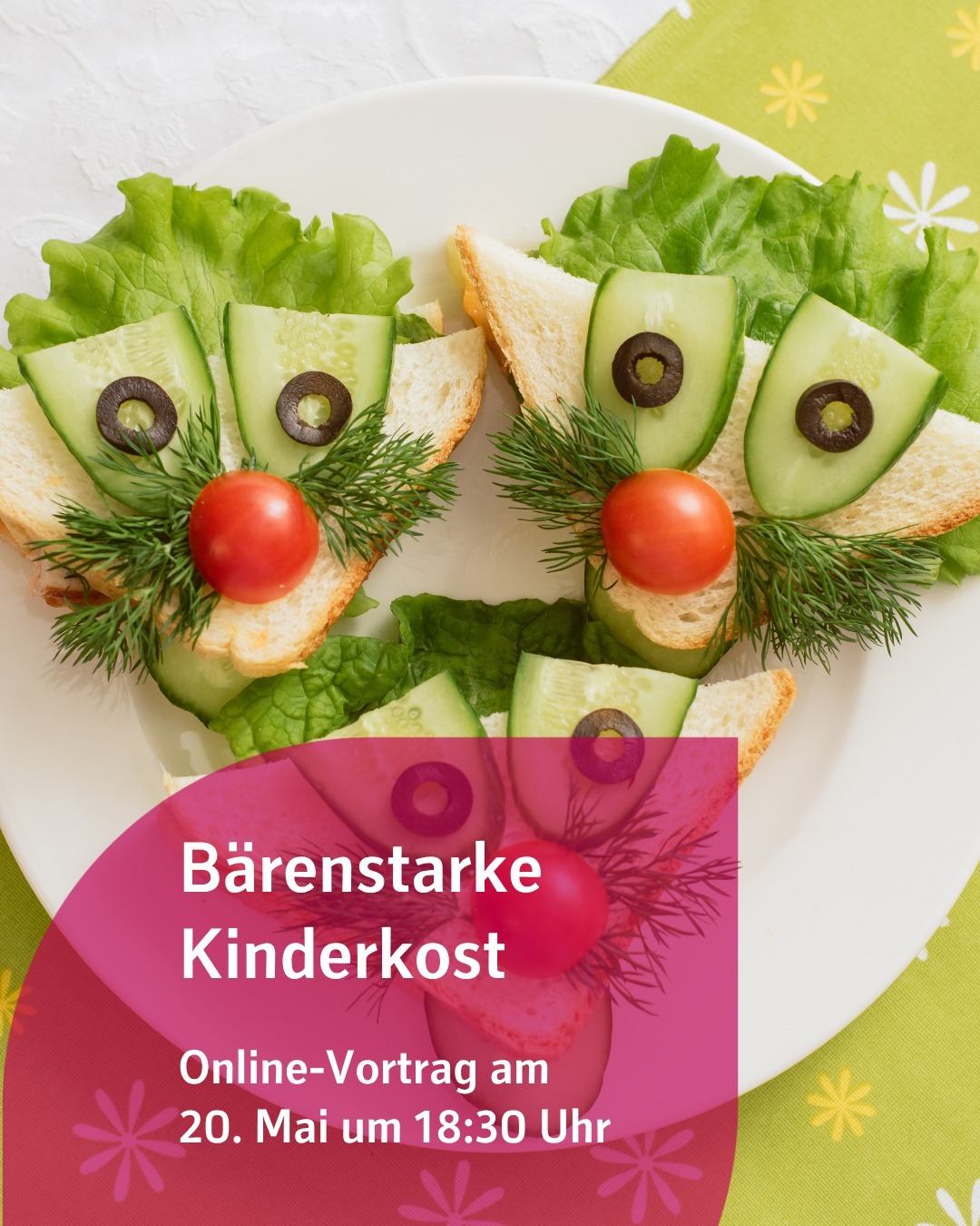 Zu sehen sind Toastscheiben, die kindlich belegt sind. Bildtext: Bärenstarke
Kinderkost
Online-Vortrag am 20. Mai um 18:30 Uhr