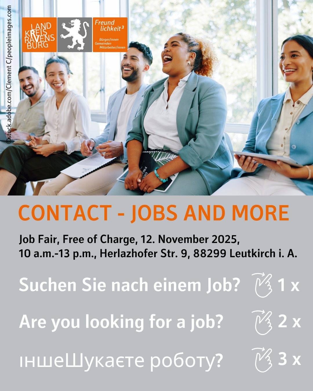 Im oberen Bereich sitzen viele Menschen und lachen. Bildtext: CONTACT - JOBS AND MORE. Job Fair, Free of Charge, 12. November 2025,
10 a.m.-13 p.m., Herlazhofer Str. 9, 88299 Leutkirch i. A.. Suchen Sie nach einem Job?. Ein mal swipen. Are you looking for a job? Swipe two times. іншеШукаєте роботу? Swipe 3 times.