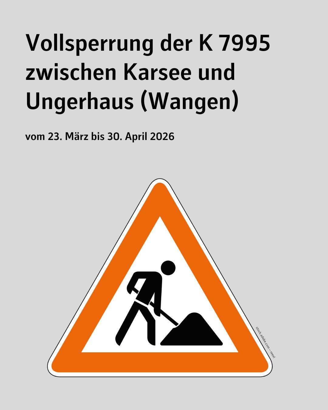 Zu sehen ist ein Baustellenschild. Bildtext: Vollsperrung der K 7995 zwischen Karsee und Ungerhaus (Wangen) vom 23. März bis 30. April 2026.