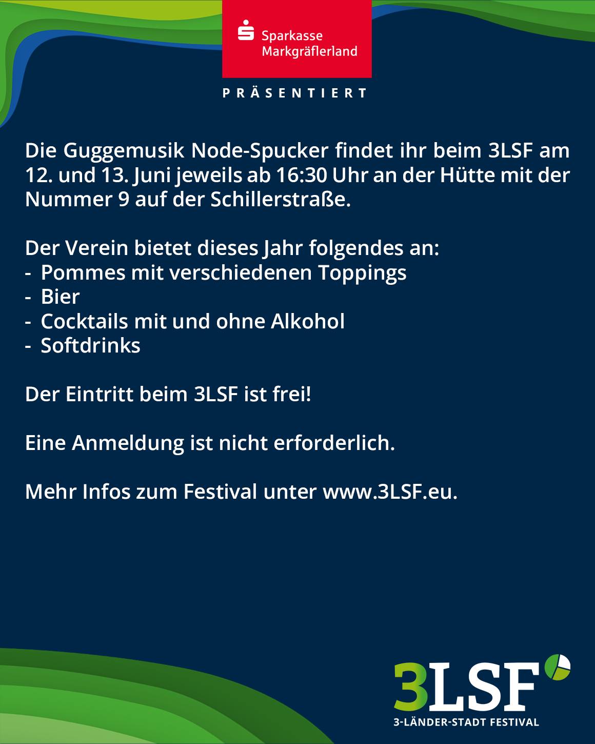 Die Sparkasse Markgräflerland präsentiert die Guggemusik Node-Spucker beim 3LSF am 12. und 13. Juni ab 16:30 Uhr an der Hütte mit der Nummer 9 auf der Schillerstraße. Angeboten werden Pommes mit verschiedenen Toppings, Bier, Cocktails mit und ohne Alkohol sowie Softdrinks. Der Eintritt ist frei, eine Anmeldung nicht erforderlich. Mehr Infos unter www.3LSF.eu. (KI-Alternativtext)