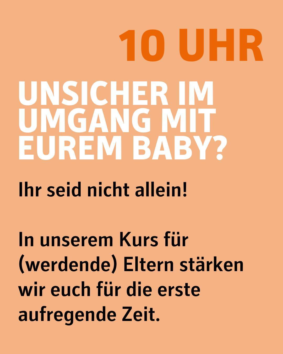 10 Uhr. Unsicher im Umgang mit eurem Baby?
Ihr seid nicht allein! In unserem Kurs für (werdende) Eltern stärken wir euch für die erste aufregende Zeit.