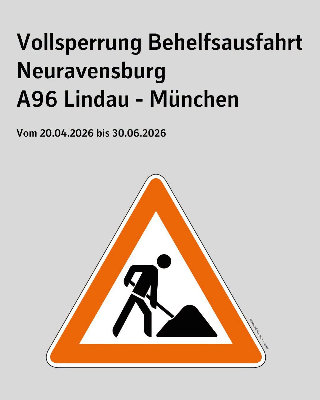 Zu sehen ist ein Baustellenschild. Bildtext: Vollsperrung der Behelfsausfahrt Neuravensburg auf der A96 Lindau - München vom 20. April bis 30. Juni 2026.