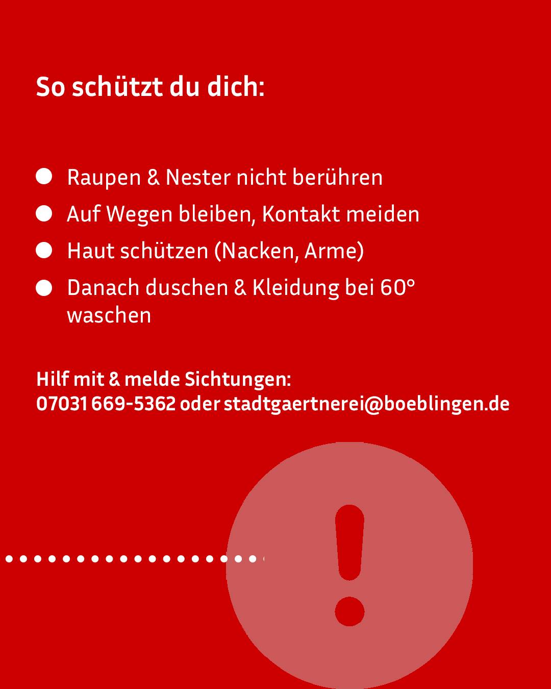 Roter Hintergrund mit weißem Text: „So schützt du dich: Raupen & Nester nicht berühren, auf Wegen bleiben, Kontakt meiden, Haut schützen (Nacken, Arme), danach duschen & Kleidung bei 60° waschen.“ Unten Kontakt für Meldungen und ein Ausrufezeichen in Kreis. (KI-Alternativtext)