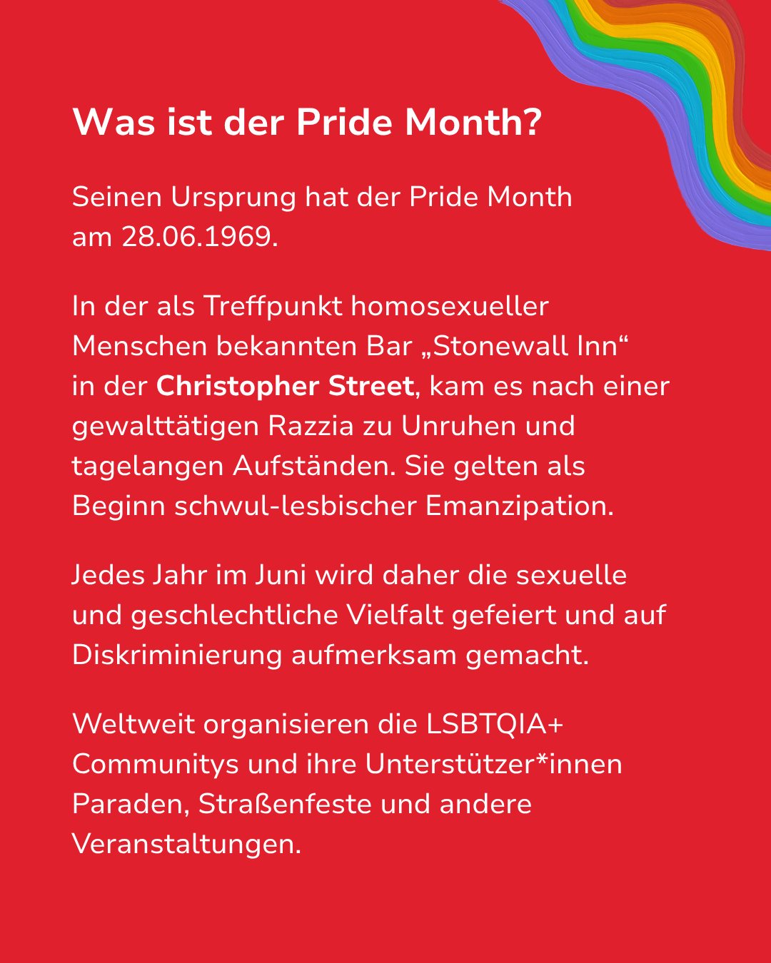 Infografik auf rotem Hintergrund mit weißer Schrift und einem Regenbogenmotiv oben rechts. Der Text erklärt den Ursprung des Pride Month bei den Stonewall-Unruhen 1969 und die jährliche Feier der sexuellen und geschlechtlichen Vielfalt im Juni durch weltweite Veranstaltungen. (KI-Alternativtext)