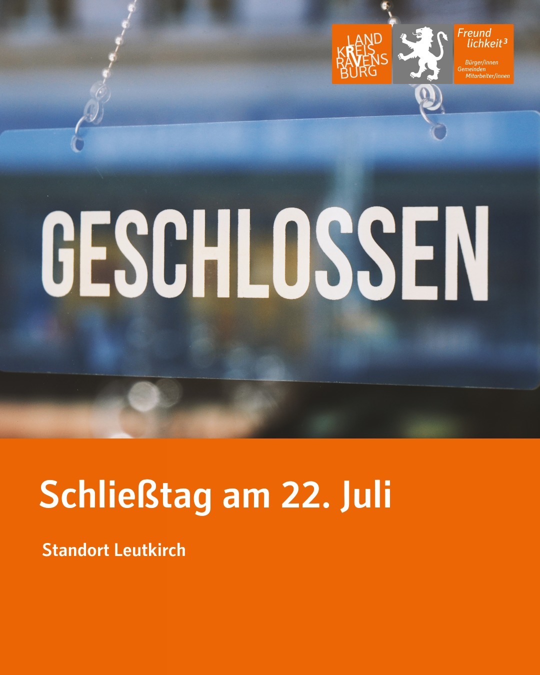 Ein Schild mit der Aufschrift "Geschlossen" hängt an einer Tür. Darunter steht "Schließag am 22. Juli Standort Leutkirch".
