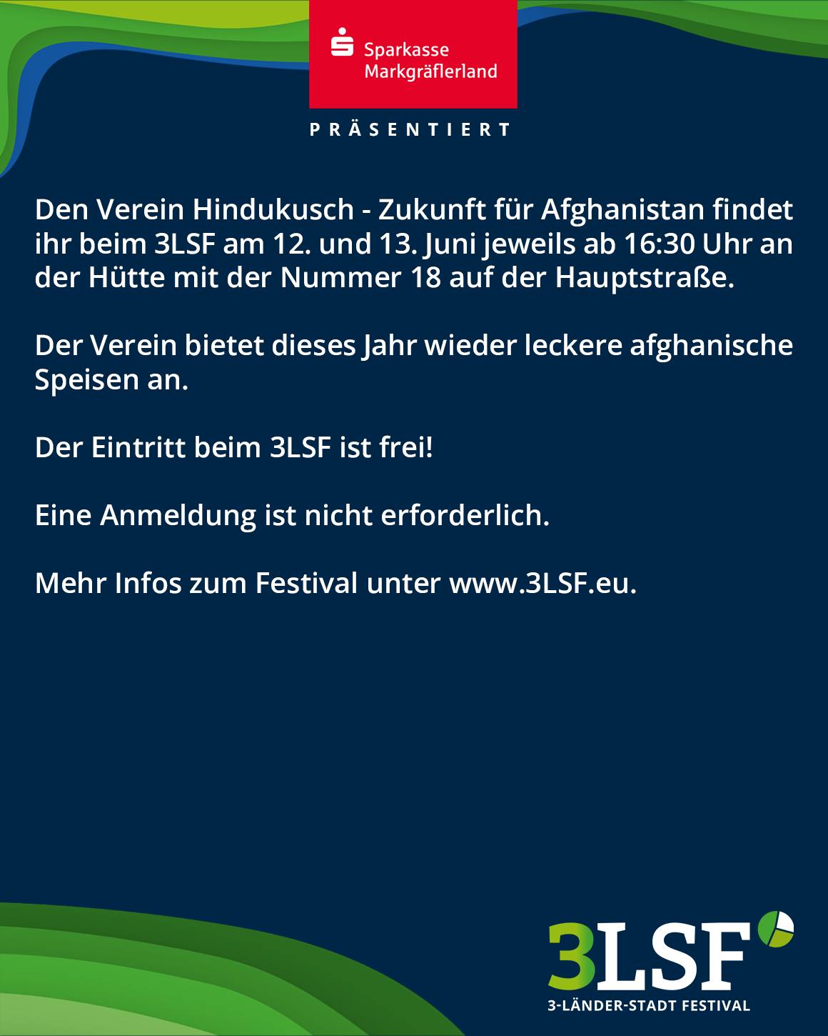 Die Sparkasse Markgräflerland präsentiert den Verein Hindukusch – Zukunft für Afghanistan, der am 12. und 13. Juni ab 16:30 Uhr an der Hütte Nummer 18 auf der Hauptstraße leckere afghanische Speisen anbietet. Der Eintritt zum 3LSF ist frei, eine Anmeldung ist nicht erforderlich. Mehr Infos unter www.3LSF.eu. (KI-Alternativtext)