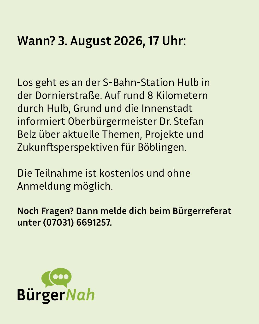 Textanzeige für ein Bürgergespräch am 3. August 2026 um 17 Uhr an der S-Bahn-Station Hulb in der Dornierstraße, bei dem der Oberbürgermeister auf einem 8-Kilometer-Weg durch Hulb, Grund und die Innenstadt über Themen, Projekte und Zukunftsperspektiven für Böblingen informiert. Die Teilnahme ist kostenlos und ohne Anmeldung, Kontakt beim Bürgerreferat unter (07031) 6691257. Unten das Logo BürgerNah. (KI-Alternativtext)