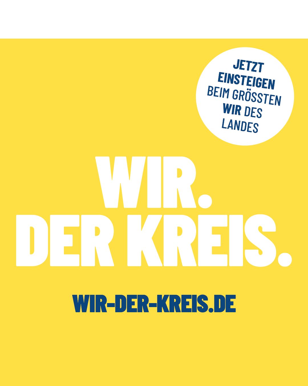 Gelber Hintergrund mit dem großen weißen Schriftzug „WIR. DER KREIS.“ in der Mitte. Oben rechts steht in einem weißen Kreis der blaue Text „JETZT EINSTEIGEN BEIM GRÖSSTEN WIR DES LANDES“. Ganz unten ist die Webadresse „WIR-DER-KREIS.DE“ in Blau zu sehen. (KI-Alternativtext)
