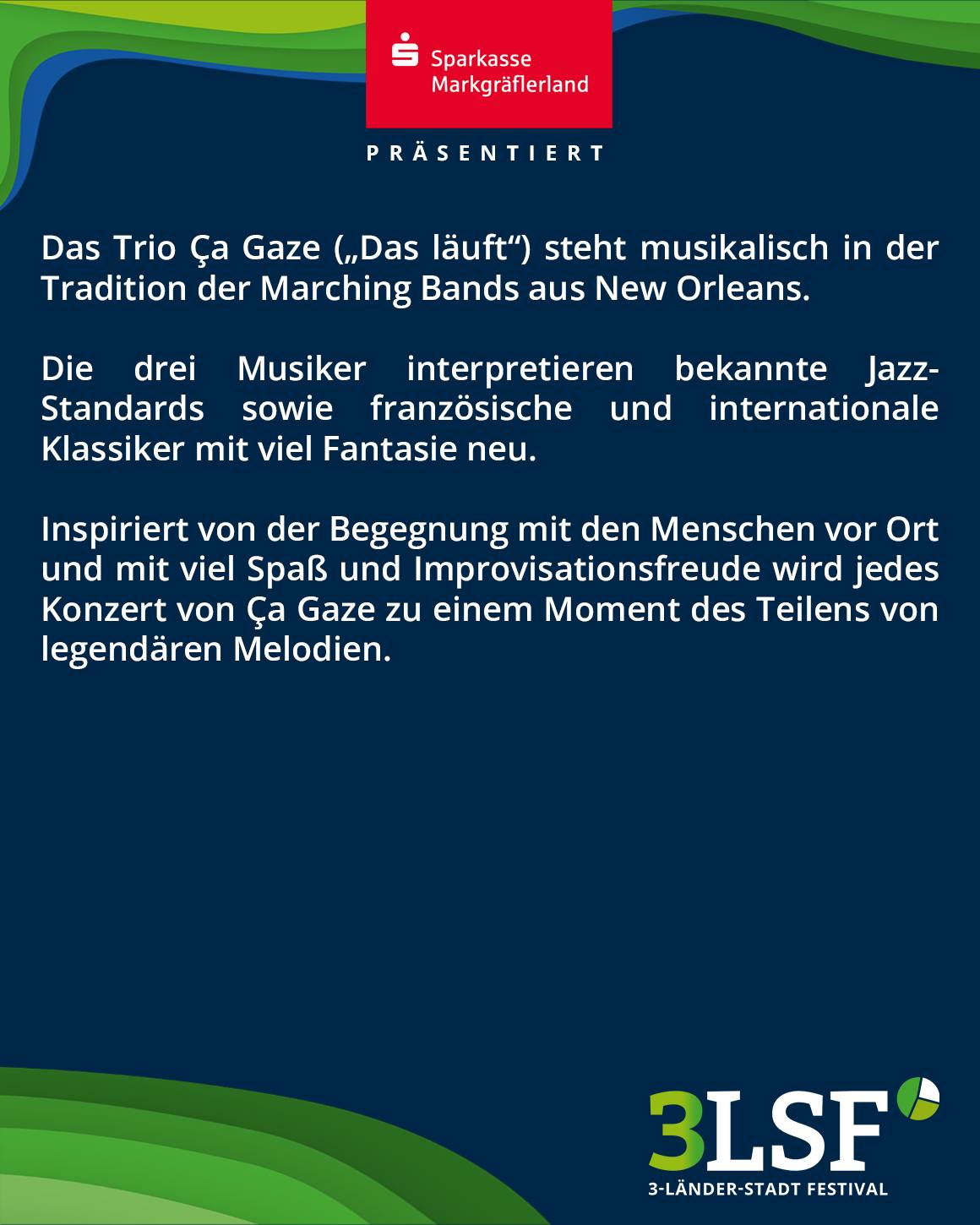 Sparkasse Markgräflerland präsentiert das Trio Ça Gaze, das Jazzstandards und Klassiker im Stil von New Orleans Marching Bands neu interpretiert. Jedes Konzert wird durch Improvisation und Begegnung mit dem Publikum zu einem Moment des Teilens legendärer Melodien. Unten rechts das Logo des 3-Länder-Stadt Festivals. (KI-Alternativtext)