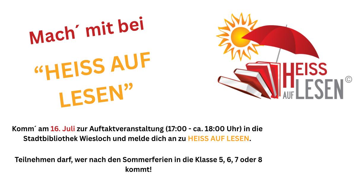 Einladung zum Programm „HEISS AUF LESEN“. Kommen Sie am 16. Juli zur Auftaktveranstaltung von 17:00 bis ca. 18:00 Uhr in die Stadtbibliothek Wiesloch und melden Sie sich an. Teilnehmen darf, wer nach den Sommerferien in die Klasse 5, 6, 7 oder 8 kommt. Rechts oben befindet sich das Logo mit Sonne, rotem Schirm und Büchern. (KI-Alternativtext)