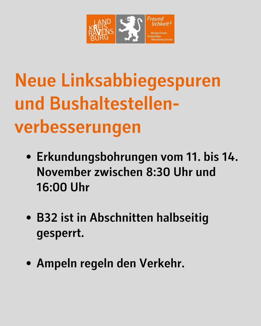 Text im Bild: Neue Linksabbiegespuren und Bushaltestellen-verbesserungen
Erkundungsbohrungen vom 11. bis 14. November zwischen 8:30 Uhr und 16:00 Uhr
B32 ist in Abschnitten halbseitig gesperrt.
Ampeln regeln den Verkehr.