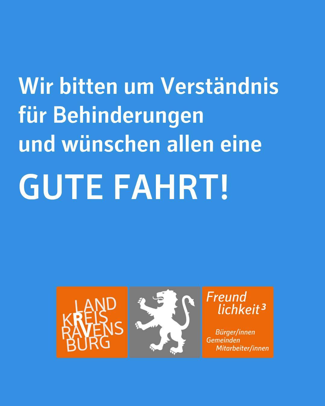 Zu sehen ist das Logo des Landkreises mit dem Spruch Freundlichkeit Hoch Drei. Bildtext: Wir bitten um Verständnis für Behinderungen und wünschen allen eine Gute Fahrt!