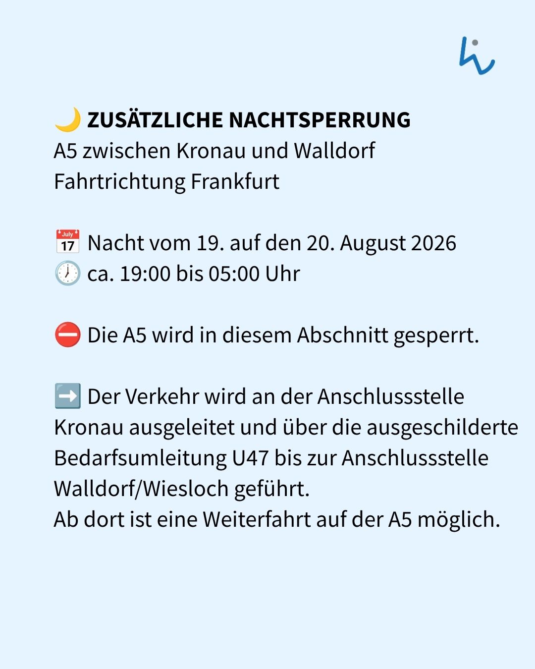 Hinweis auf eine zusätzliche Nachtsperre der A5 zwischen Kronau und Walldorf in Fahrtrichtung Frankfurt. Die Sperrung gilt in der Nacht vom 19. auf den 20. August 2026 von ca. 19:00 bis 05:00 Uhr. Der Verkehr wird an der Anschlussstelle Kronau über die Bedarfsumleitung U47 bis zur Anschlussstelle Walldorf/Wiesloch umgeleitet. (KI-Alternativtext)
