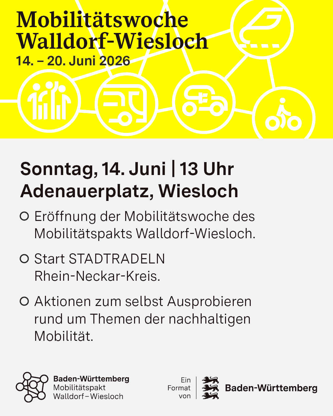 Plakat für die Mobilitätswoche Walldorf-Wiesloch vom 14. bis 20. Juni 2026 mit weißen Symbolen für verschiedene Verkehrsmittel auf gelbem Hintergrund. Unten steht der Termin der Eröffnung am Sonntag, 14. Juni, 13 Uhr, am Adenauerplatz in Wiesloch sowie Informationen zu STADTRADELN und Aktionen zur nachhaltigen Mobilität. Logos von Baden-Württemberg und dem Mobilitätspakt Walldorf-Wiesloch sind unten abgebildet. (KI-Alternativtext)