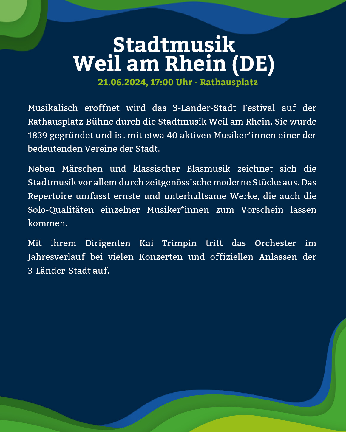 Das 3-Länder-Stadt Festival findet am 21. Juni 2024 in Weil am Rhein statt. Neben klassischer Blasmusik, freut sich die Stadtmusik Weil am Rhein, unter anderem auch Solisten und Unterhaltungsmusik zu Gehör zu bringen.